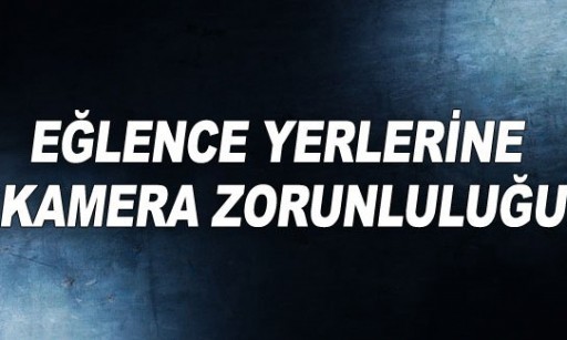 Eğlence Yerlerinde Kamera Zorunluluğu